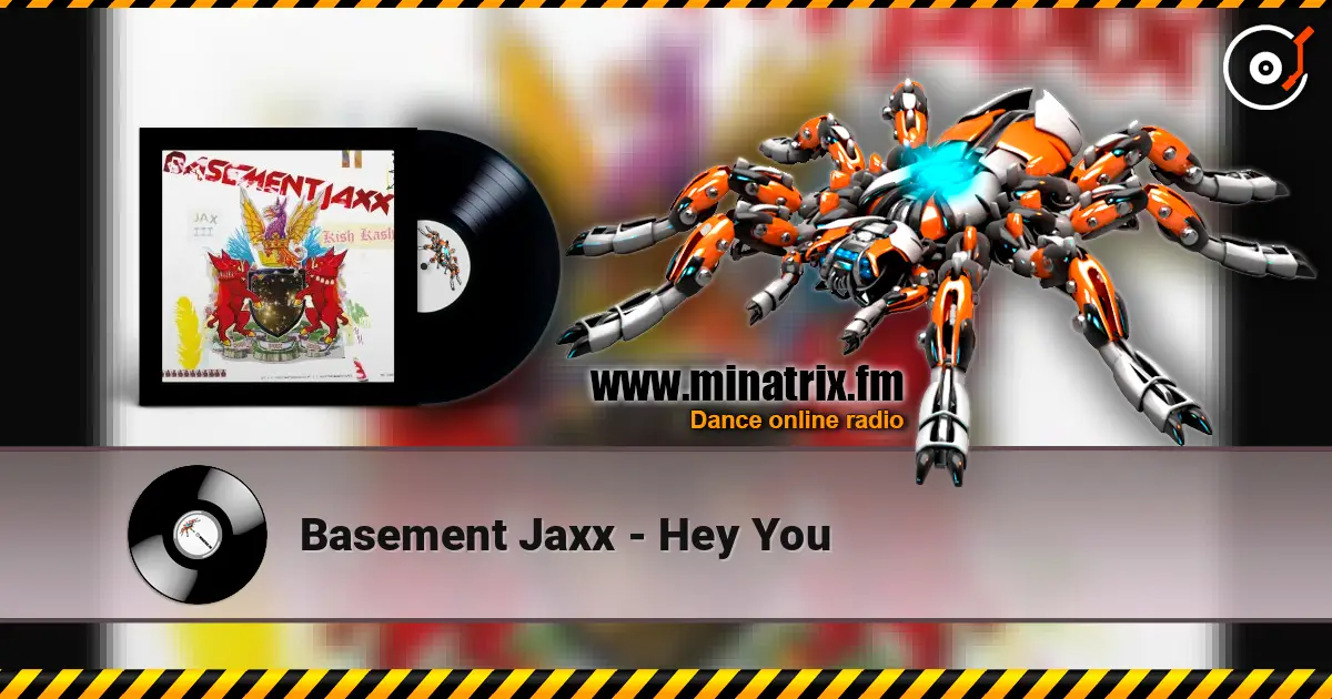 Basement Jaxx - Hey You écouter en ligne en haute qualité | Minatrix.FM