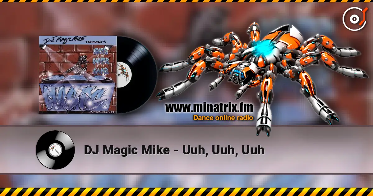 DJ Magic Mike - Uuh, Uuh, Uuh écouter en ligne en haute qualité | Minatrix.FM