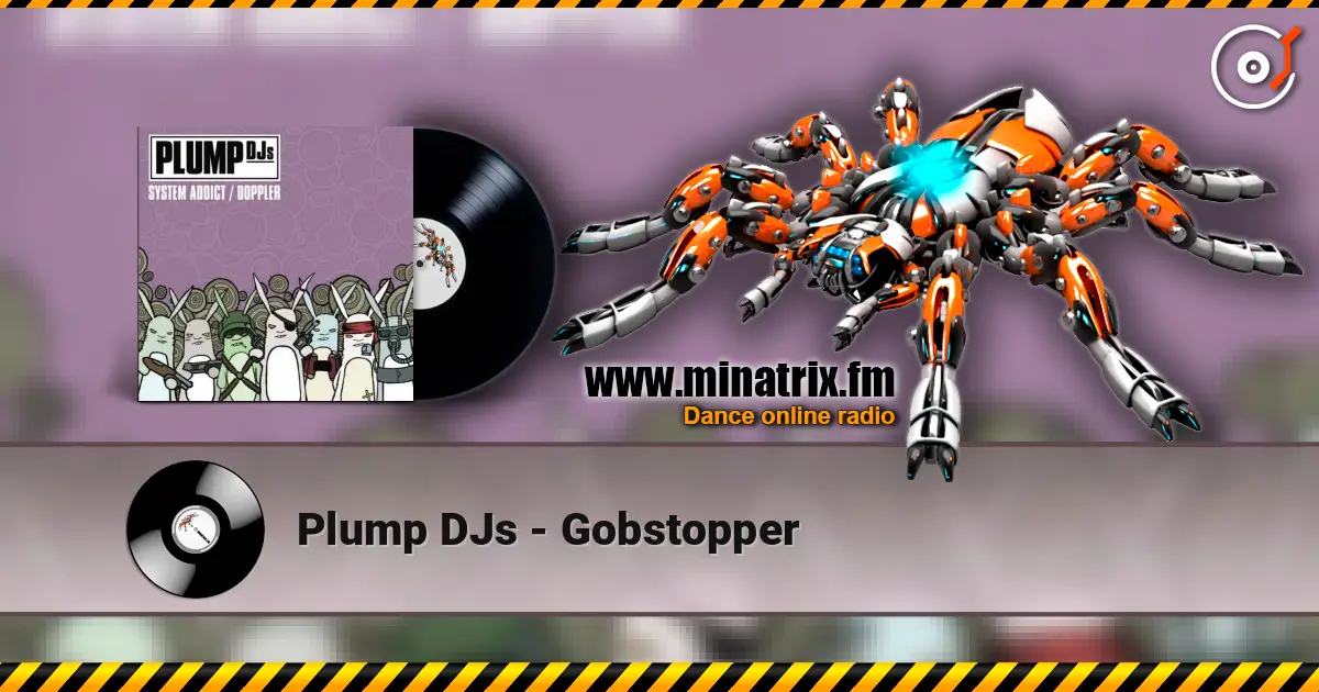 Plump DJs - Gobstopper écouter en ligne en haute qualité | Minatrix.FM