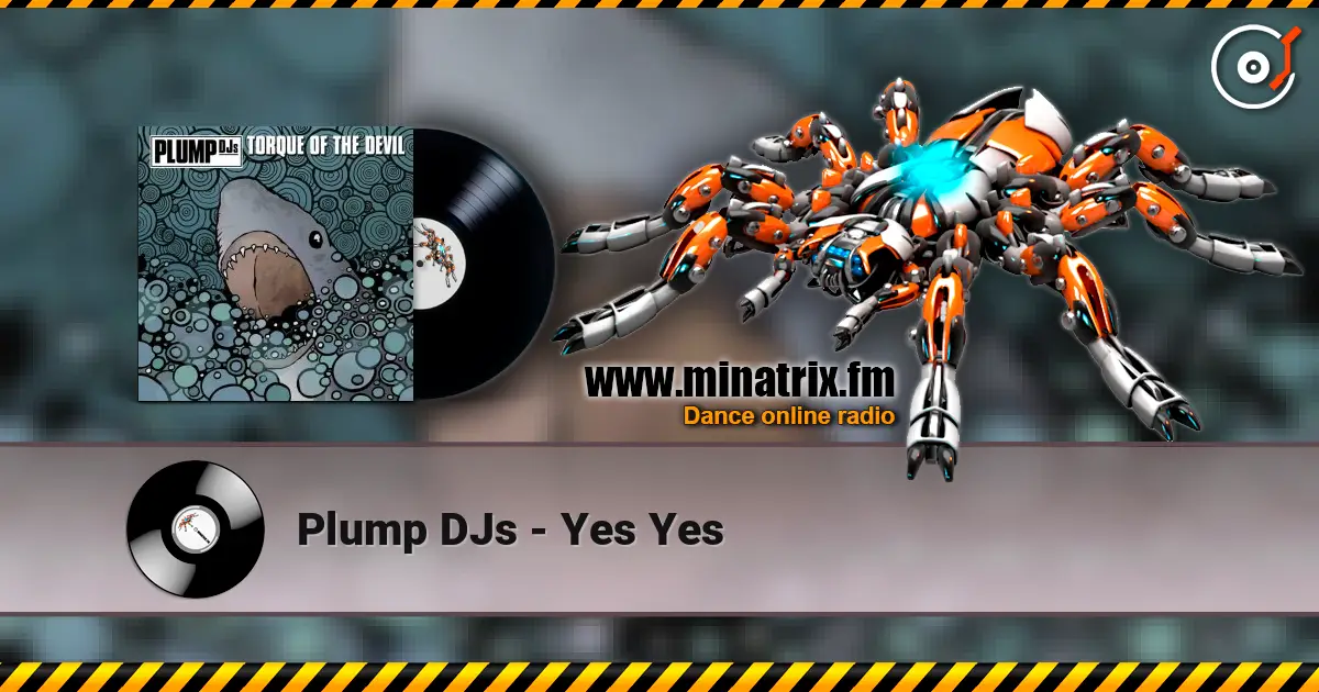 Plump DJs - Yes Yes écouter en ligne en haute qualité | Minatrix.FM