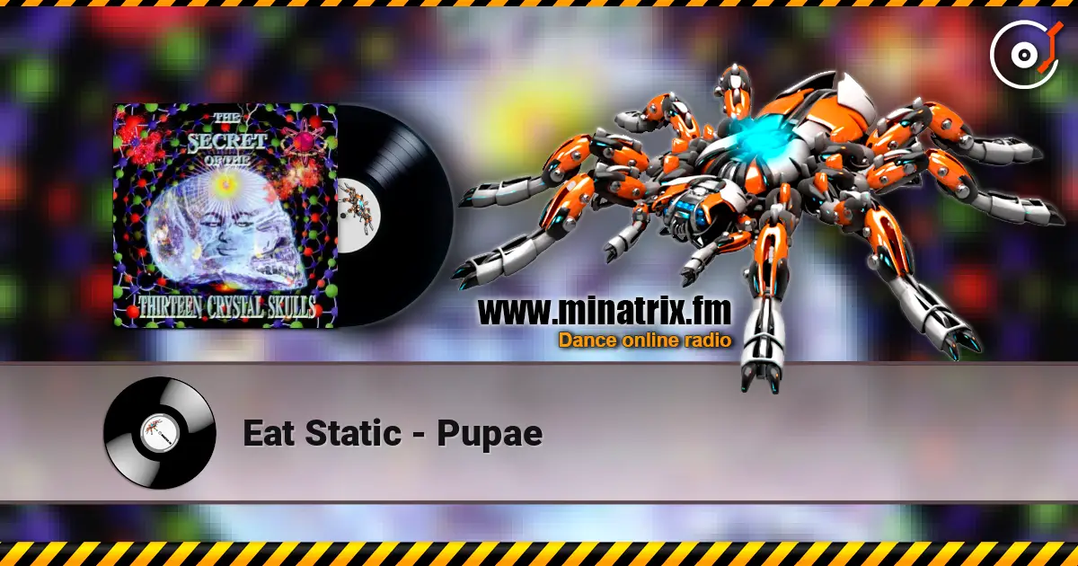 Eat Static - Pupae écouter en ligne en haute qualité | Minatrix.FM