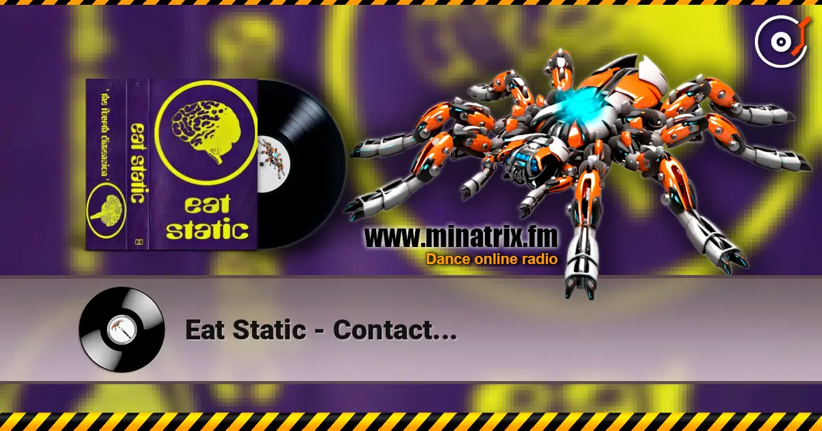 Eat Static - Contact... écouter en ligne en haute qualité | Minatrix.FM
