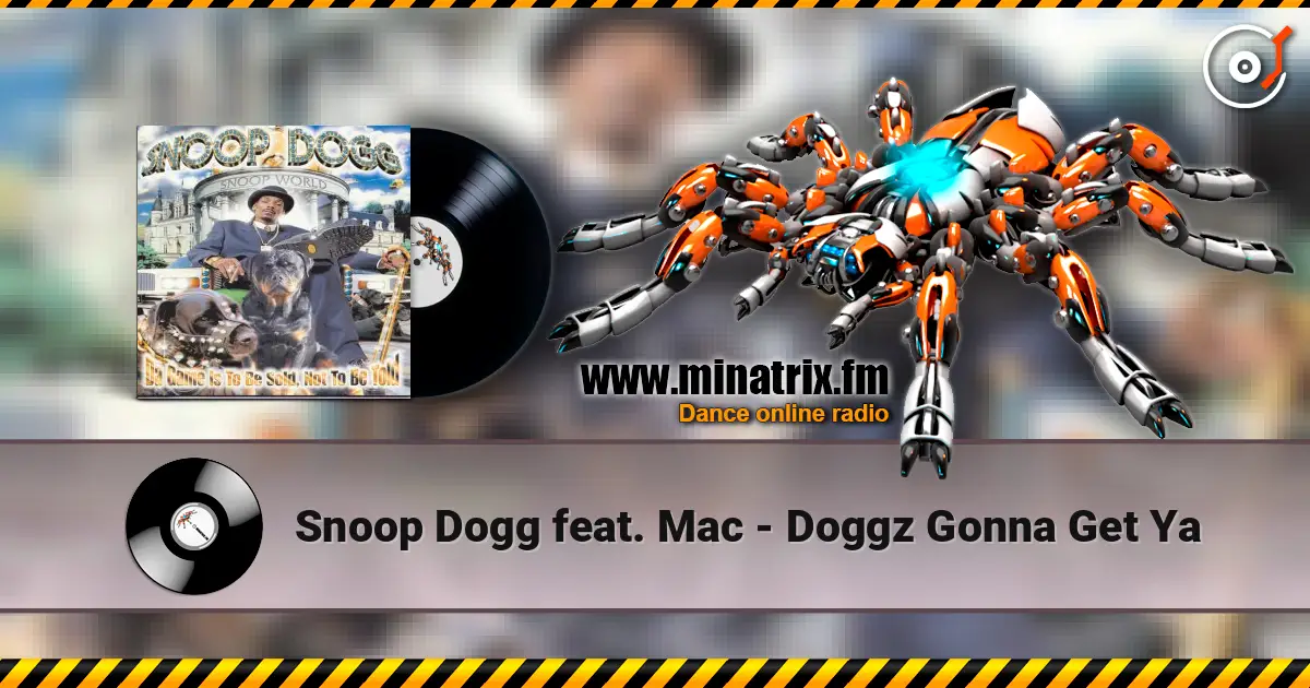 Snoop Dogg feat. Mac - Doggz Gonna Get Ya écouter en ligne en haute qualité | Minatrix.FM