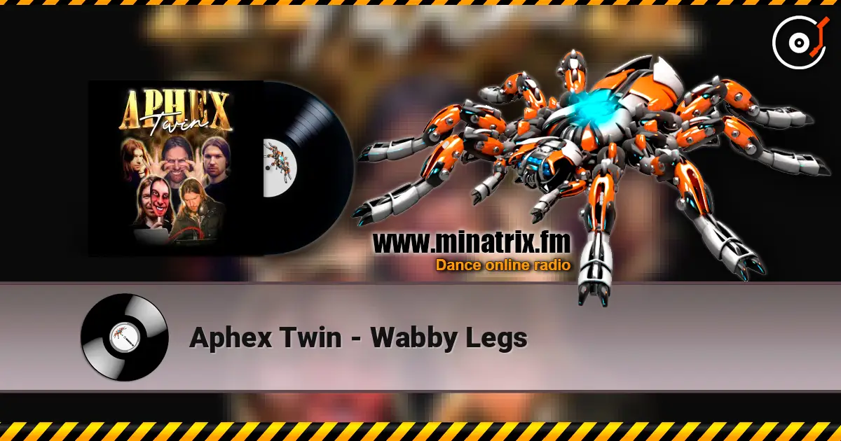 Aphex Twin - Wabby Legs écouter en ligne en haute qualité | Minatrix.FM