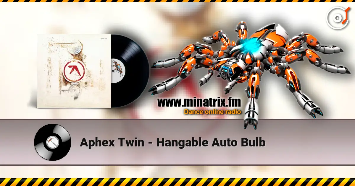 Aphex Twin - Hangable Auto Bulb écouter en ligne en haute qualité | Minatrix.FM