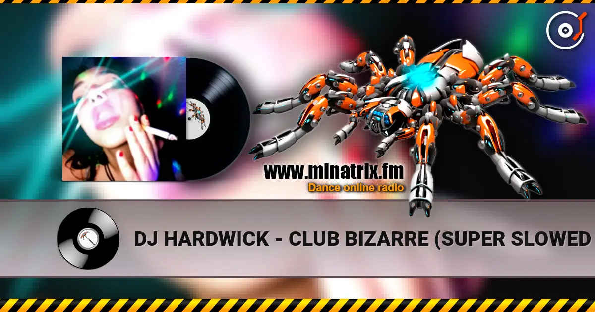 DJ HARDWICK - CLUB BIZARRE (SUPER SLOWED HARDTEKK) écouter en ligne en haute qualité | Minatrix.FM