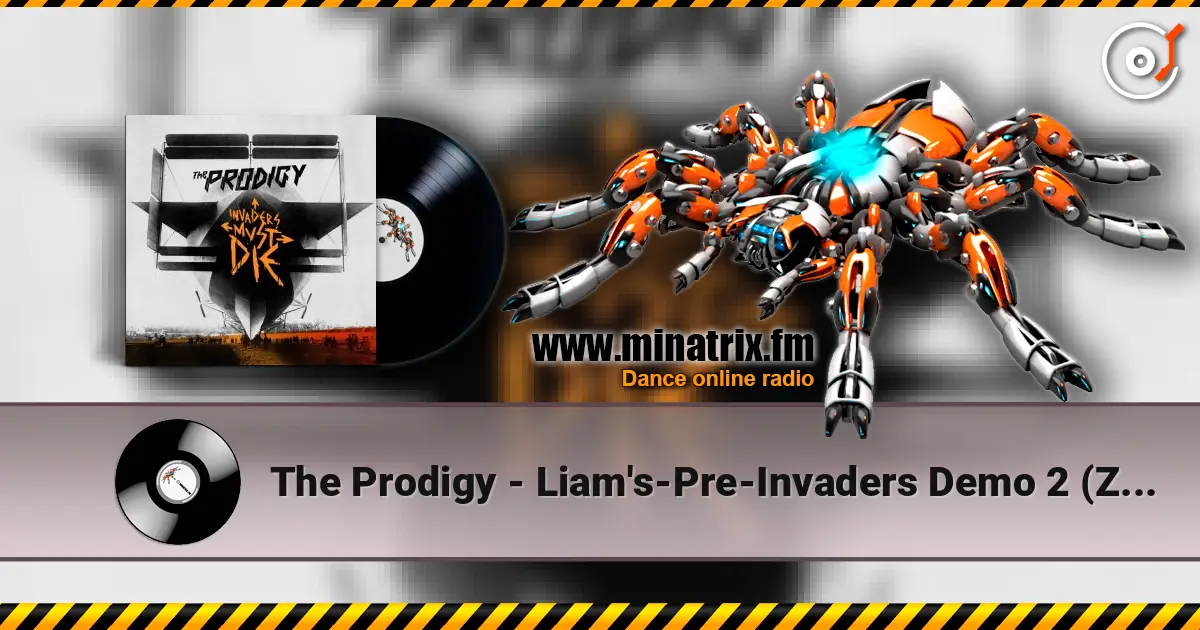 The Prodigy - Liam's-Pre-Invaders Demo 2 (Zane Lowe's BBC Radio 1 2010) écouter en ligne en haute qualité | Minatrix.FM