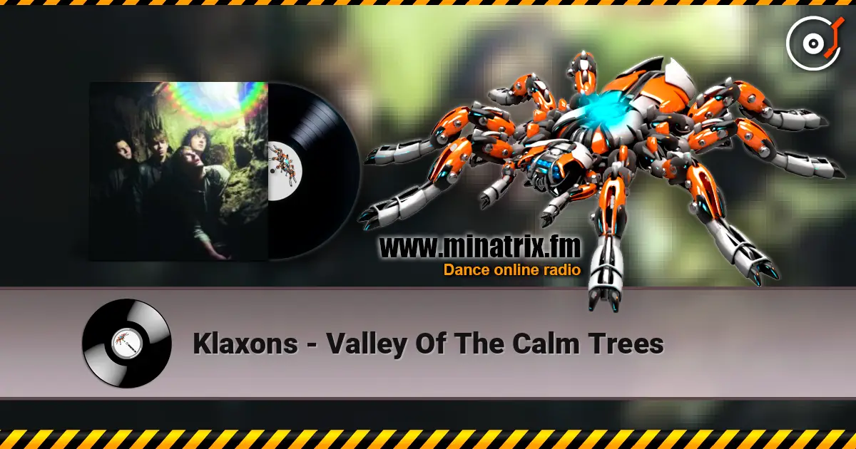 Klaxons - Valley Of The Calm Trees écouter en ligne en haute qualité | Minatrix.FM