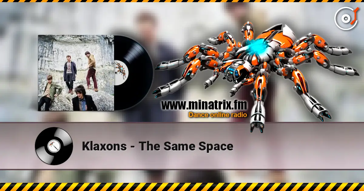 Klaxons - The Same Space écouter en ligne en haute qualité | Minatrix.FM