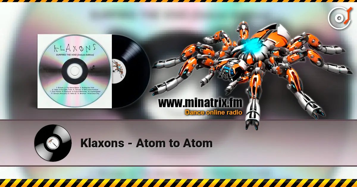 Klaxons - Atom to Atom écouter en ligne en haute qualité | Minatrix.FM