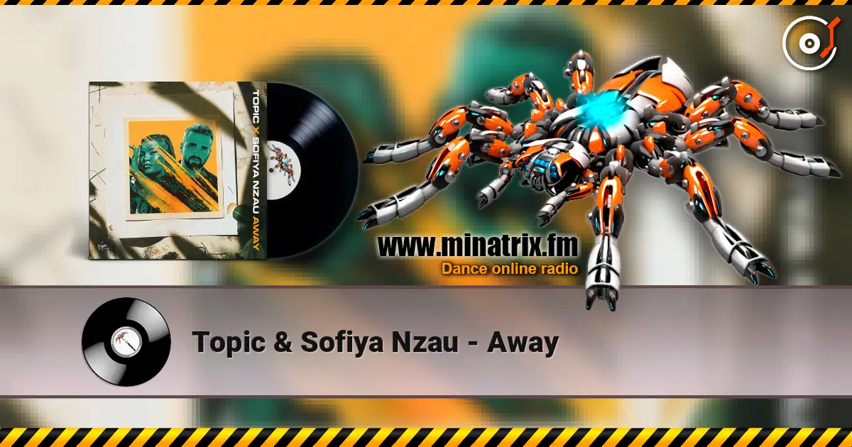 Topic & Sofiya Nzau - Away écouter en ligne en haute qualité | Minatrix.FM
