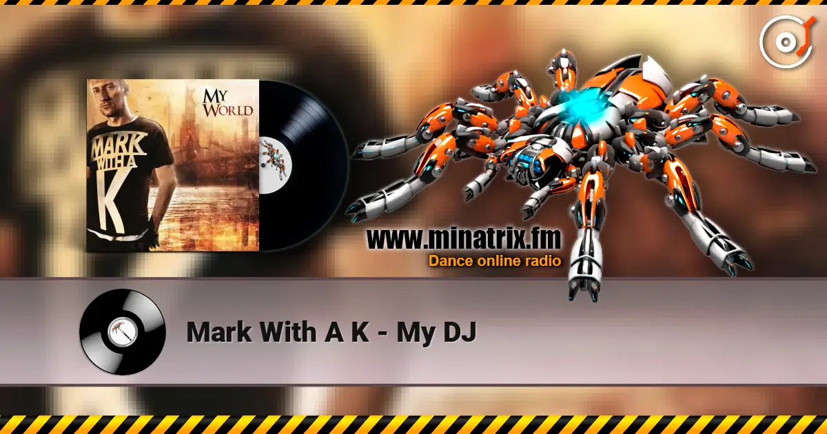 Mark With A K - My DJ écouter en ligne en haute qualité | Minatrix.FM