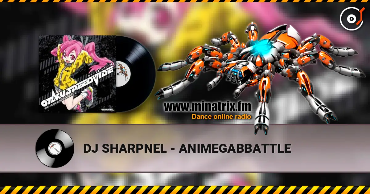 DJ SHARPNEL - ANIMEGABBATTLE écouter en ligne en haute qualité | Minatrix.FM