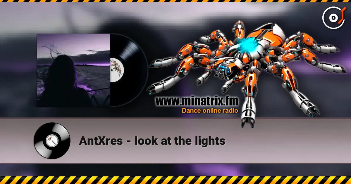 AntXres - look at the lights écouter en ligne en haute qualité | Minatrix.FM