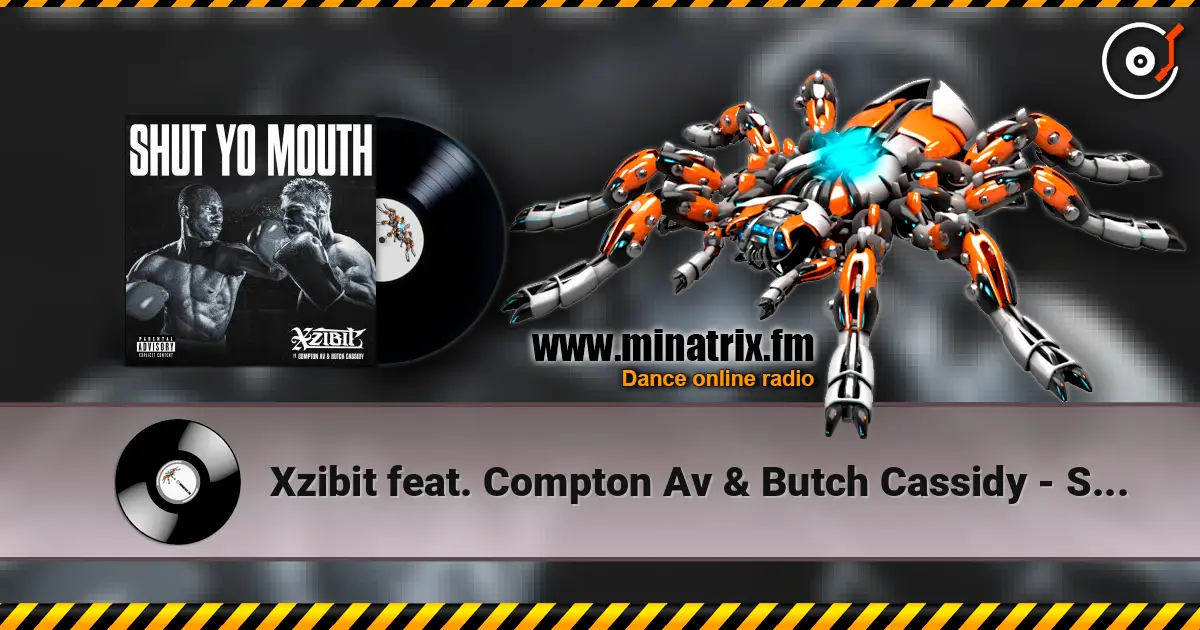 Xzibit feat. Compton Av & Butch Cassidy - Shut Yo Mouth écouter en ligne en haute qualité | Minatrix.FM