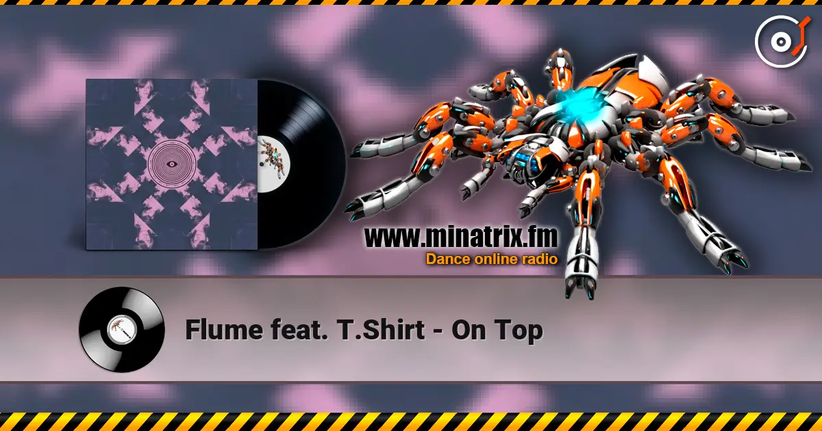 Flume feat. T.Shirt - On Top écouter en ligne en haute qualité | Minatrix.FM