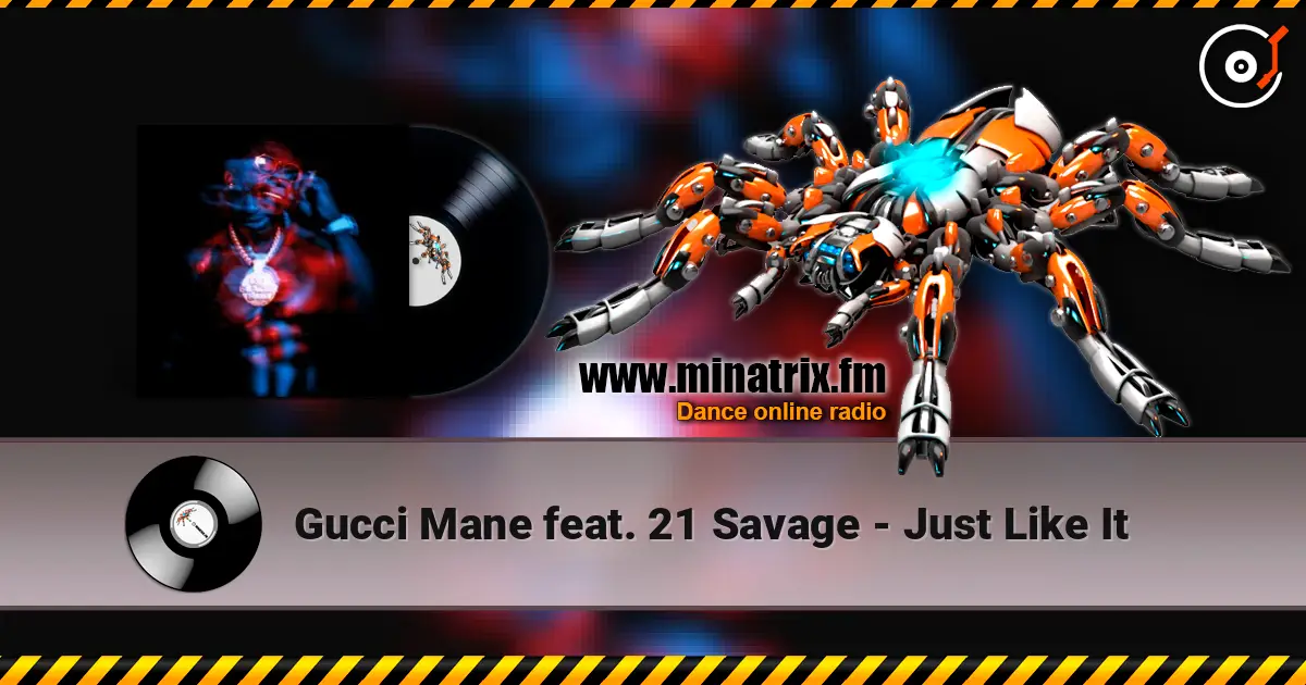 Gucci Mane feat. 21 Savage - Just Like It écouter en ligne en haute qualité | Minatrix.FM