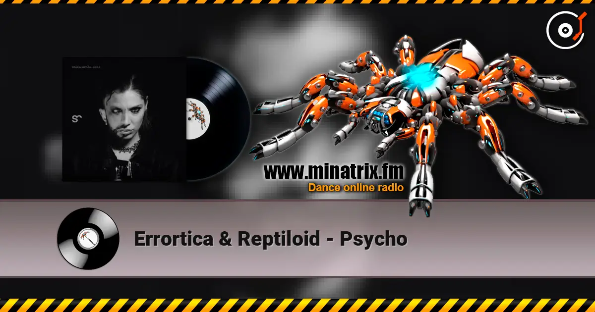Errortica & Reptiloid - Psycho écouter en ligne en haute qualité | Minatrix.FM