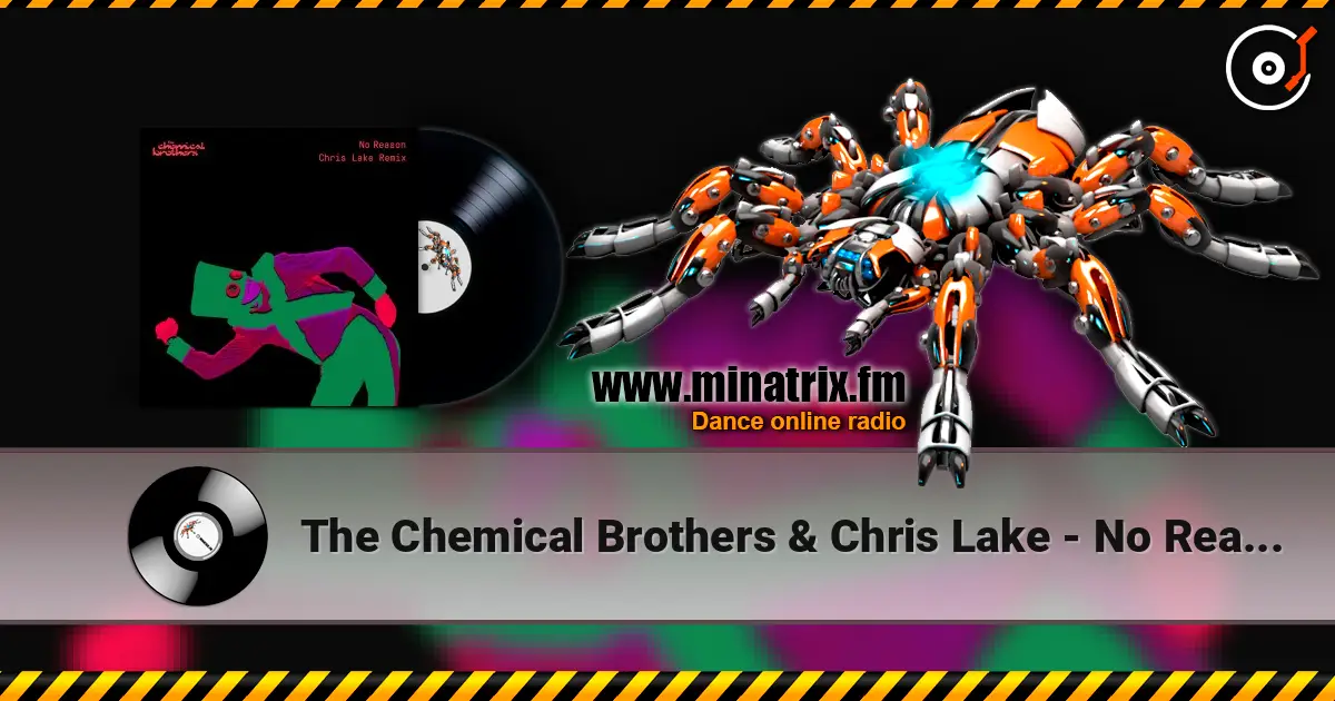 The Chemical Brothers & Chris Lake - No Reason (Chris Lake Remix) écouter en ligne en haute qualité | Minatrix.FM
