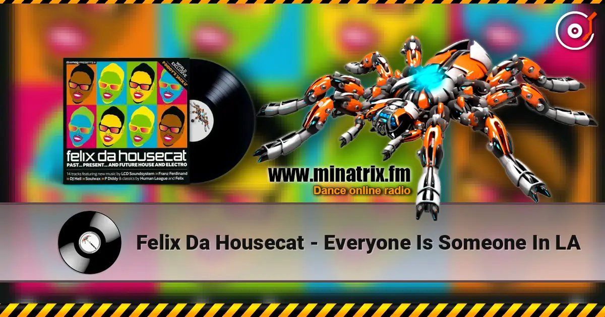 Felix Da Housecat - Everyone Is Someone In LA écouter en ligne en haute qualité | Minatrix.FM