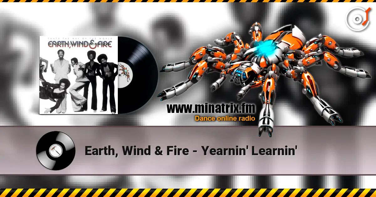 Earth, Wind & Fire - Yearnin' Learnin' écouter en ligne en haute qualité | Minatrix.FM