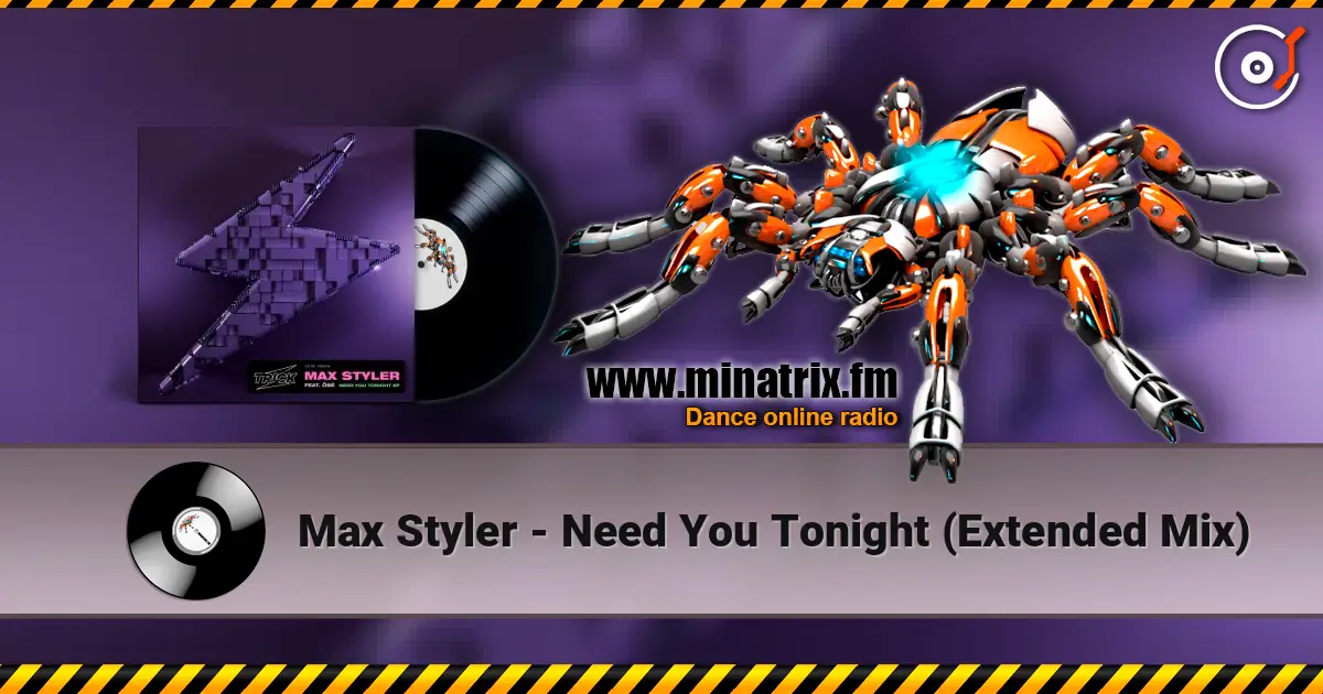 Max Styler - Need You Tonight (Extended Mix) écouter en ligne en haute qualité | Minatrix.FM