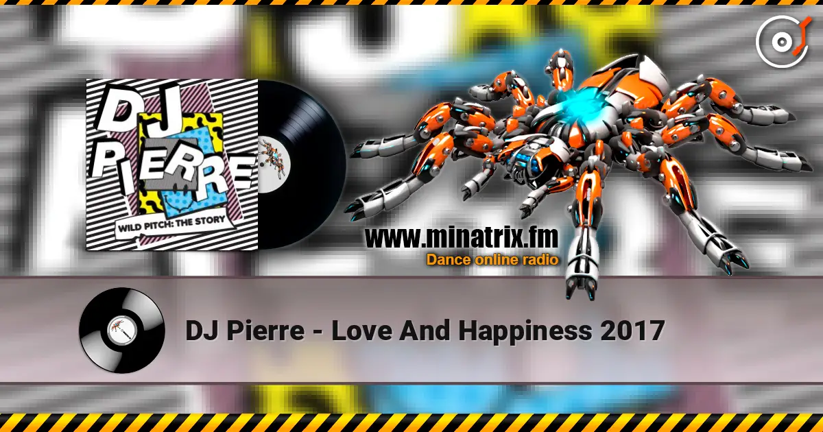 DJ Pierre - Love And Happiness 2017 écouter en ligne en haute qualité | Minatrix.FM