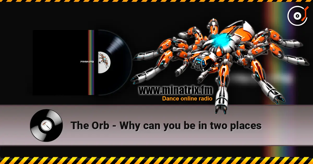 The Orb - Why can you be in two places écouter en ligne en haute qualité | Minatrix.FM