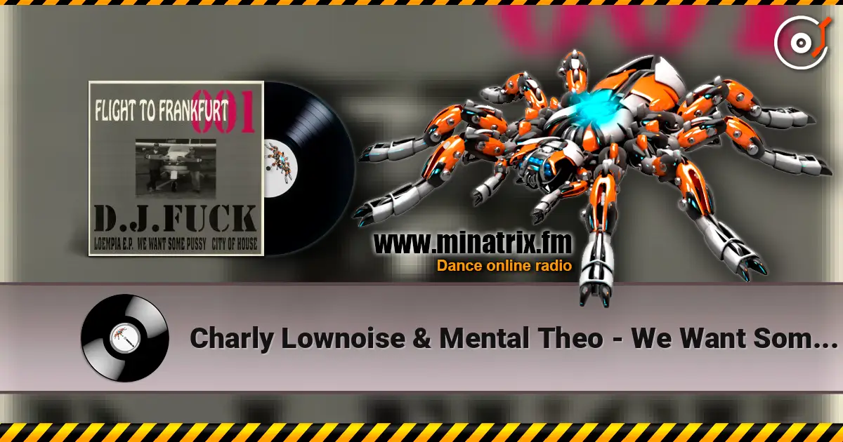 Charly Lownoise & Mental Theo - We Want Some Pussy écouter en ligne en haute qualité | Minatrix.FM
