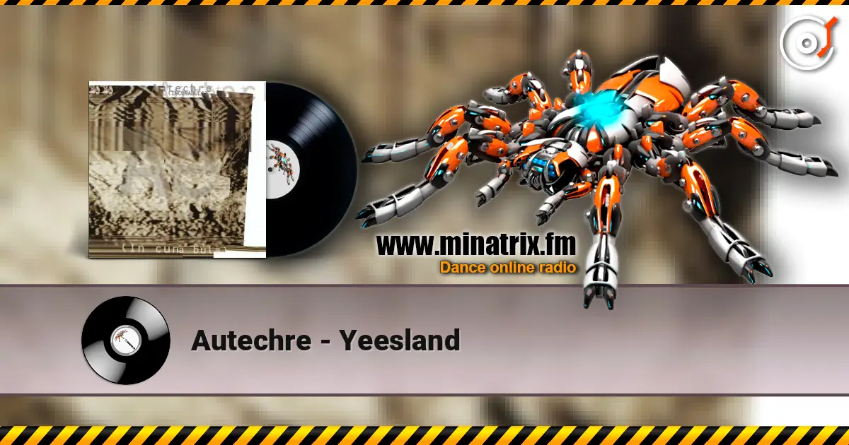 Autechre - Yeesland écouter en ligne en haute qualité | Minatrix.FM