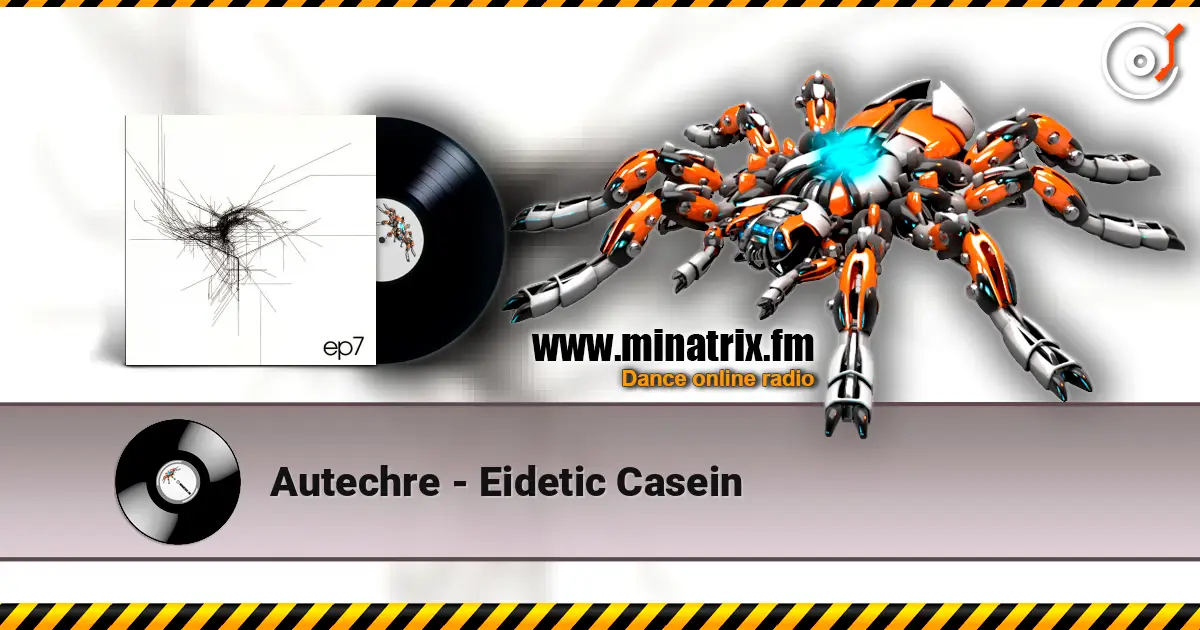 Autechre - Eidetic Casein écouter en ligne en haute qualité | Minatrix.FM