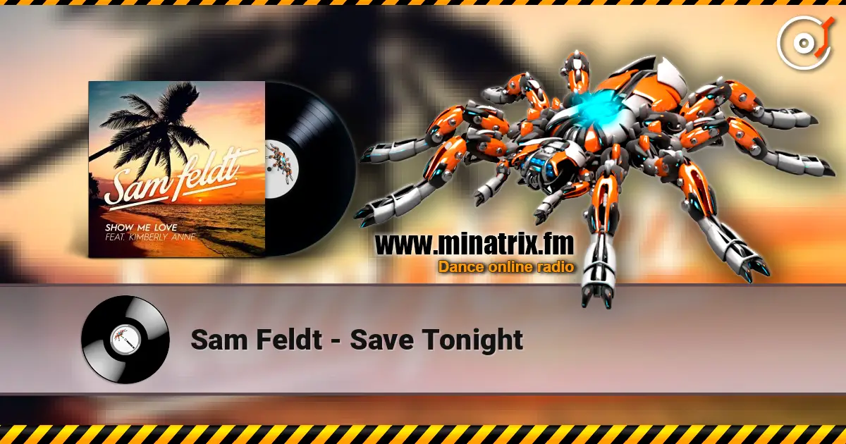 Sam Feldt - Save Tonight écouter en ligne en haute qualité | Minatrix.FM