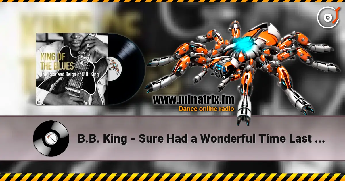 B.B. King - Sure Had a Wonderful Time Last Night écouter en ligne en haute qualité | Minatrix.FM