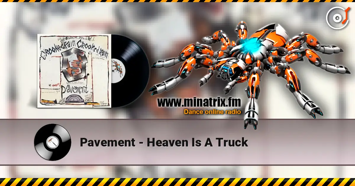 Pavement - Heaven Is A Truck écouter en ligne en haute qualité | Minatrix.FM