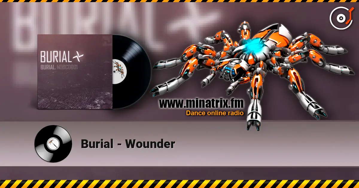 Burial - Wounder écouter en ligne en haute qualité | Minatrix.FM