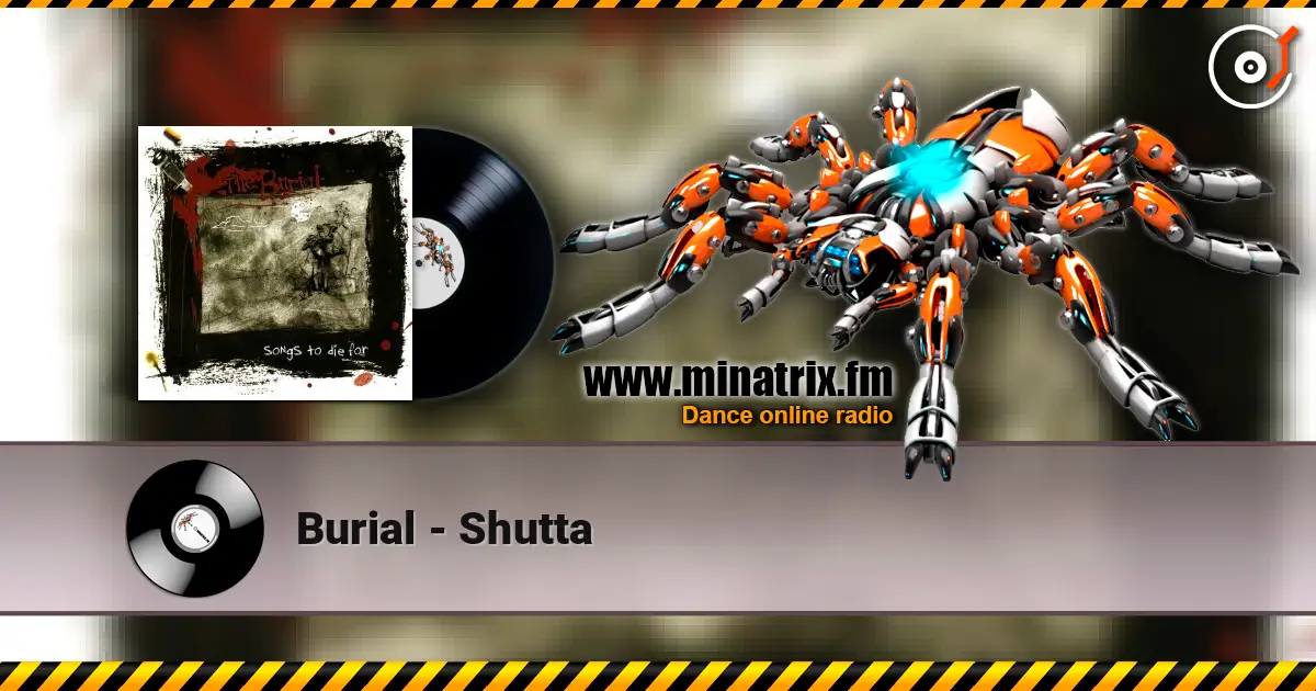 Burial - Shutta écouter en ligne en haute qualité | Minatrix.FM