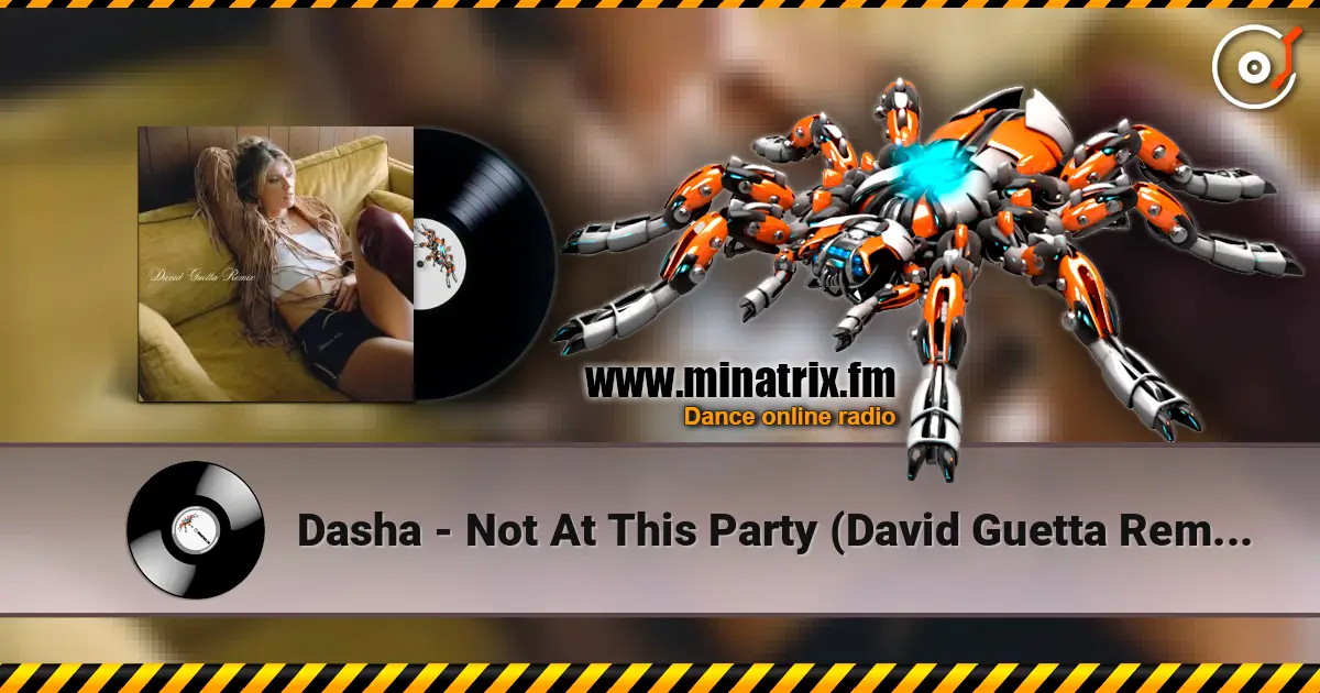 Dasha - Not At This Party (David Guetta Remix) écouter en ligne en haute qualité | Minatrix.FM