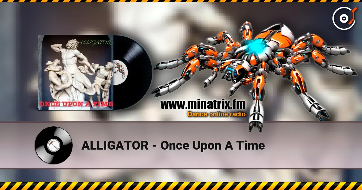 ALLIGATOR - Once Upon A Time écouter en ligne en haute qualité | Minatrix.FM