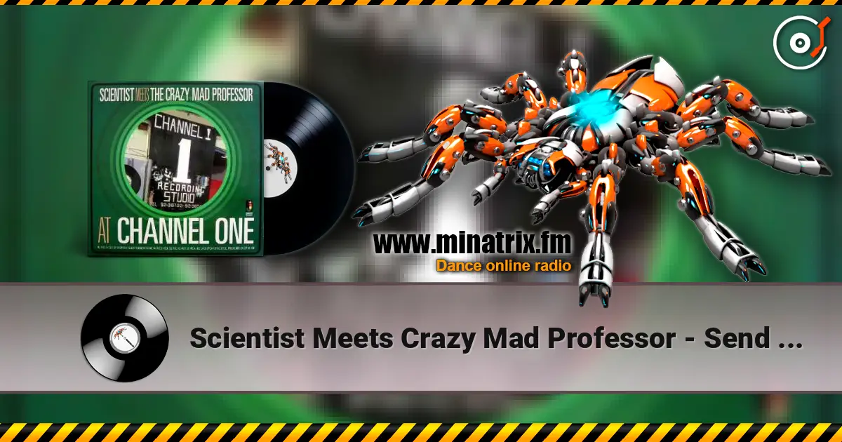 Scientist Meets Crazy Mad Professor - Send them dub écouter en ligne en haute qualité | Minatrix.FM