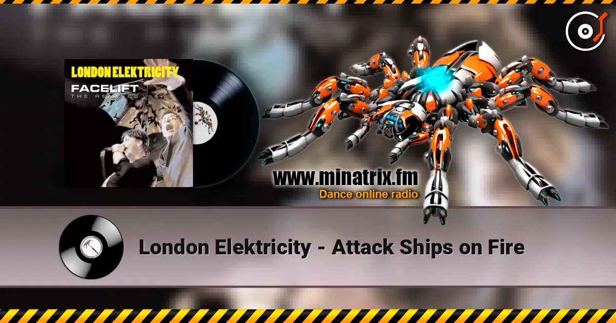 London Elektricity - Attack Ships on Fire écouter en ligne en haute qualité | Minatrix.FM