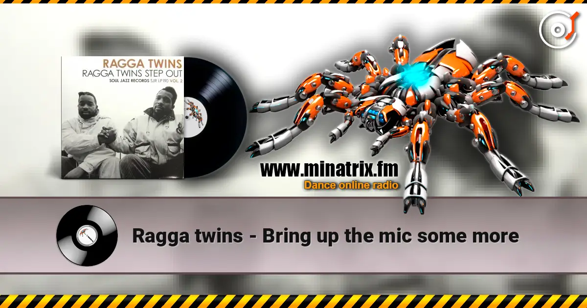 Ragga twins - Bring up the mic some more écouter en ligne en haute qualité | Minatrix.FM