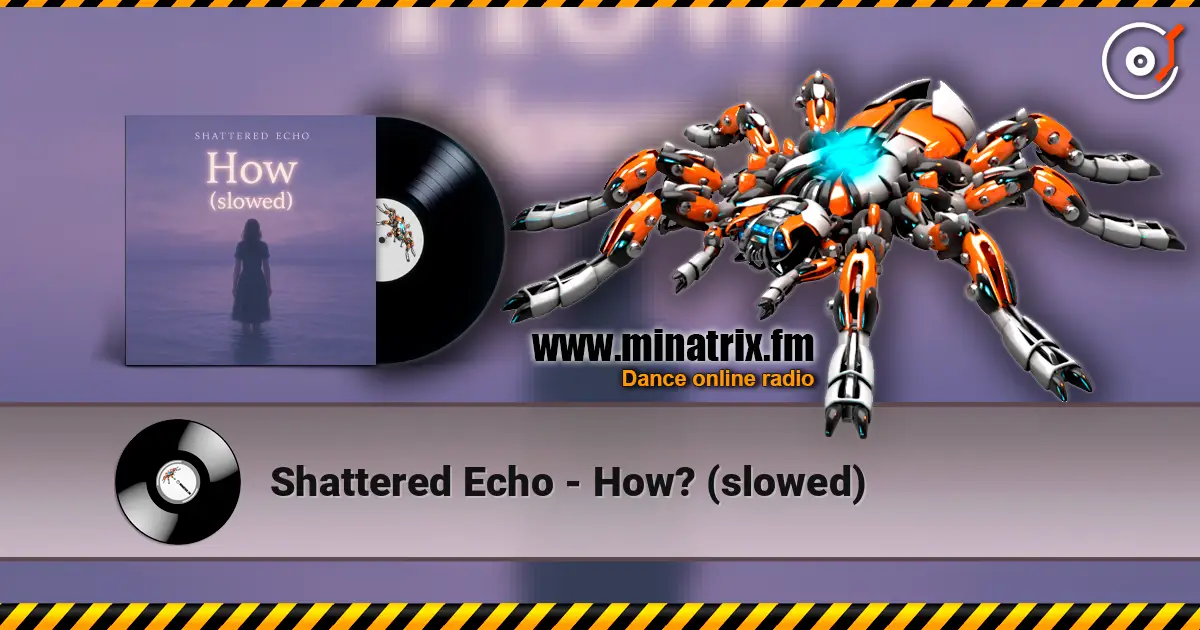 Shattered Echo - How? (slowed) écouter en ligne en haute qualité | Minatrix.FM