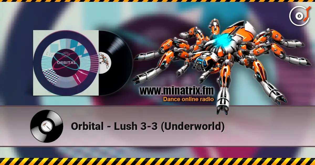 Orbital - Lush 3-3 (Underworld) écouter en ligne en haute qualité | Minatrix.FM