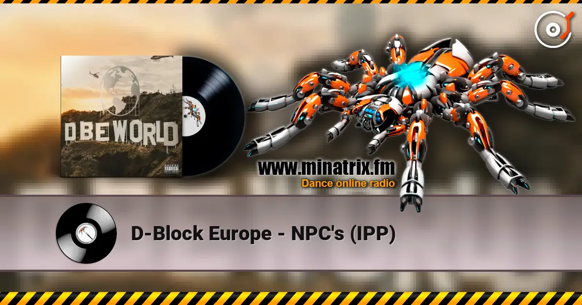 D-Block Europe - NPC's (IPP) écouter en ligne en haute qualité | Minatrix.FM