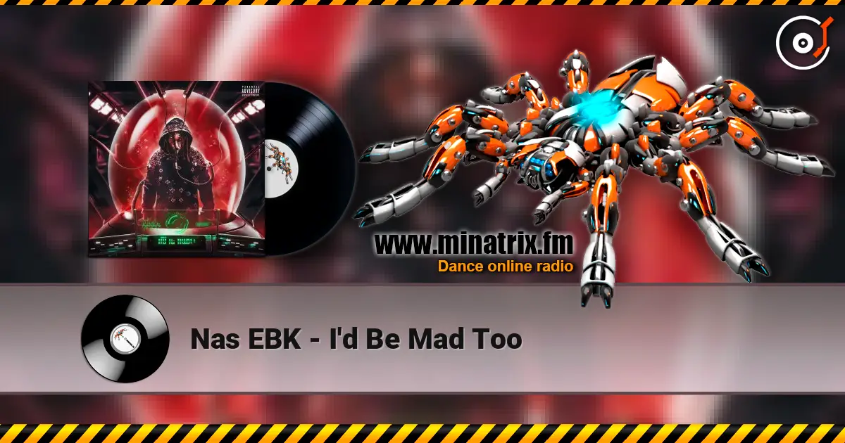 Nas EBK - I'd Be Mad Too écouter en ligne en haute qualité | Minatrix.FM