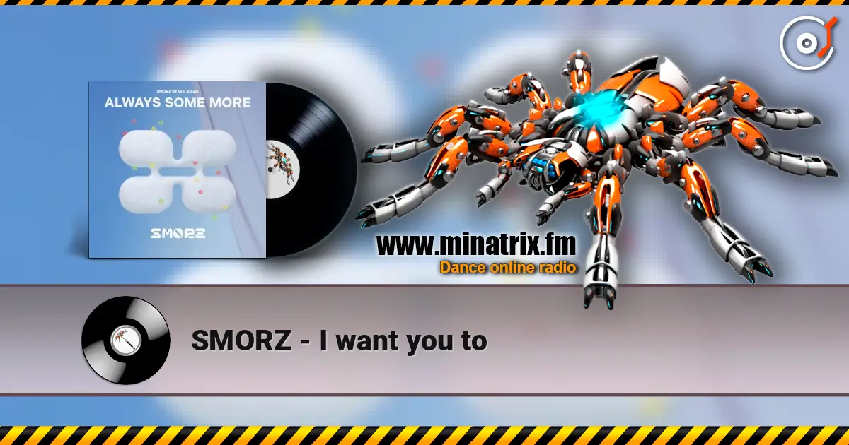 SMORZ - I want you to écouter en ligne en haute qualité | Minatrix.FM
