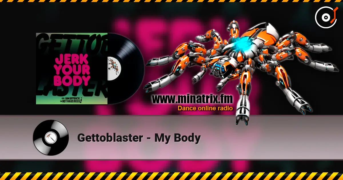 Gettoblaster - My Body écouter en ligne en haute qualité | Minatrix.FM