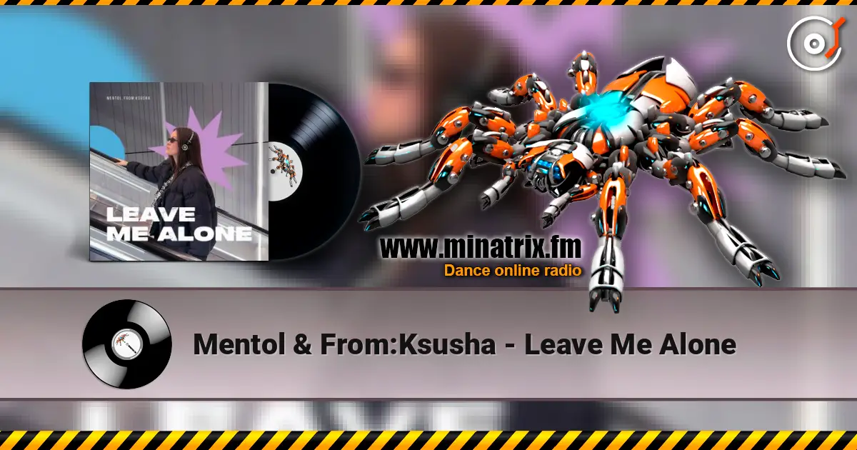 Mentol & From:Ksusha - Leave Me Alone écouter en ligne en haute qualité | Minatrix.FM