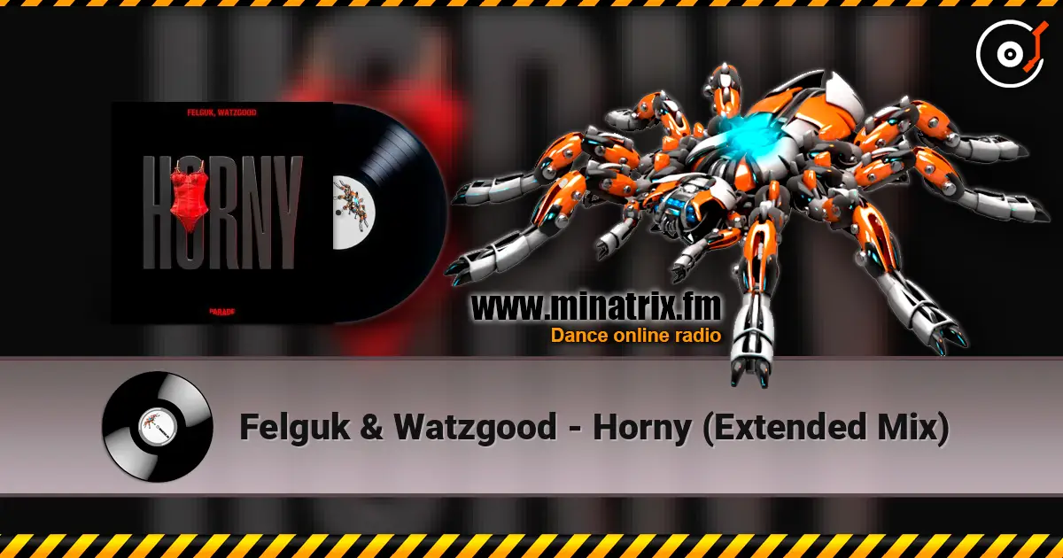 Felguk & Watzgood - Horny (Extended Mix) écouter en ligne en haute qualité | Minatrix.FM