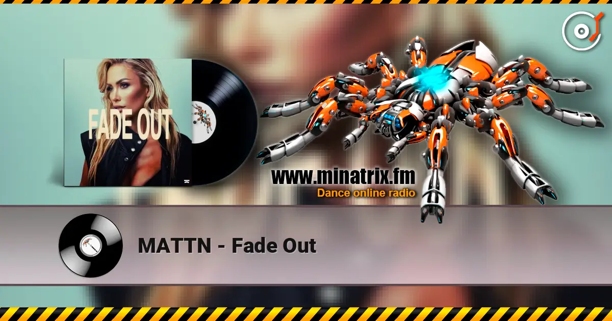 MATTN - Fade Out écouter en ligne en haute qualité | Minatrix.FM